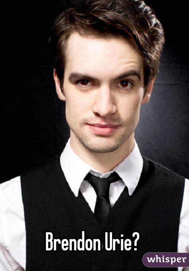 Brendon Urie?