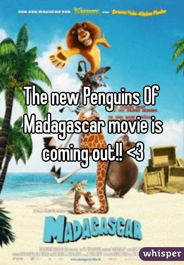 The new Penguins Of Madagascar movie is coming out!! <3