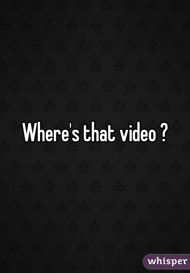 Where's that video ?
