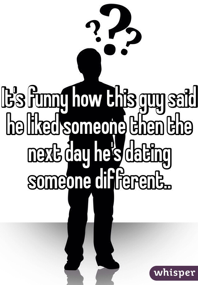 It's funny how this guy said he liked someone then the next day he's dating someone different..