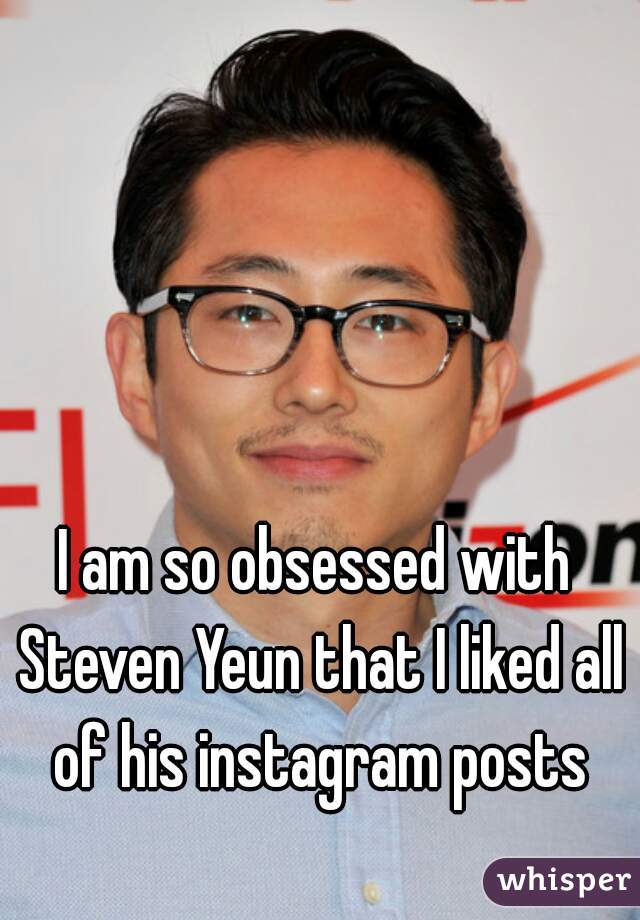 I am so obsessed with Steven Yeun that I liked all of his instagram posts