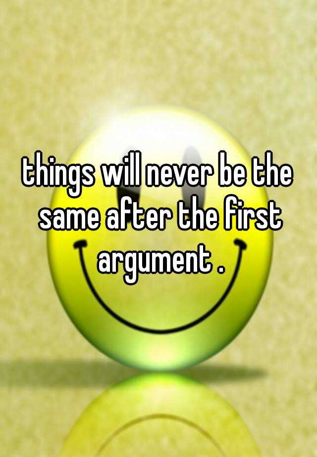 things-will-never-be-the-same-after-the-first-argument