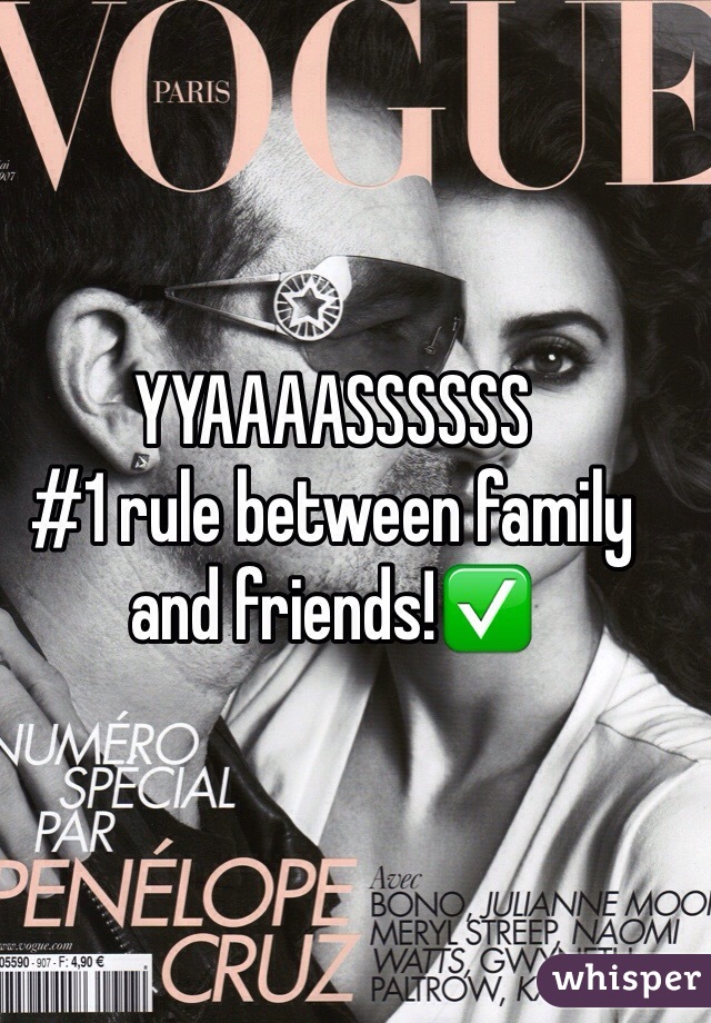 YYAAAASSSSSS 
#1 rule between family and friends!✅
