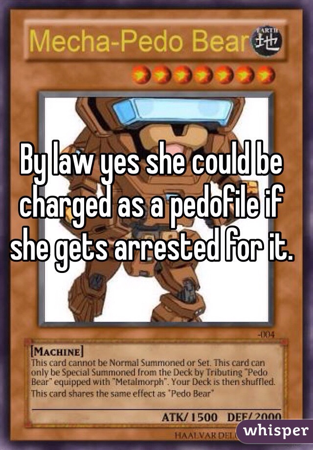 By law yes she could be charged as a pedofile if she gets arrested for it.