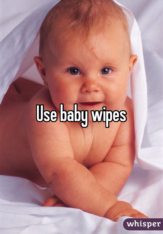 Use baby wipes 