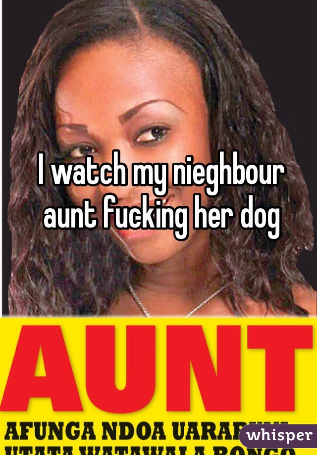 I watch my nieghbour aunt fucking her dog