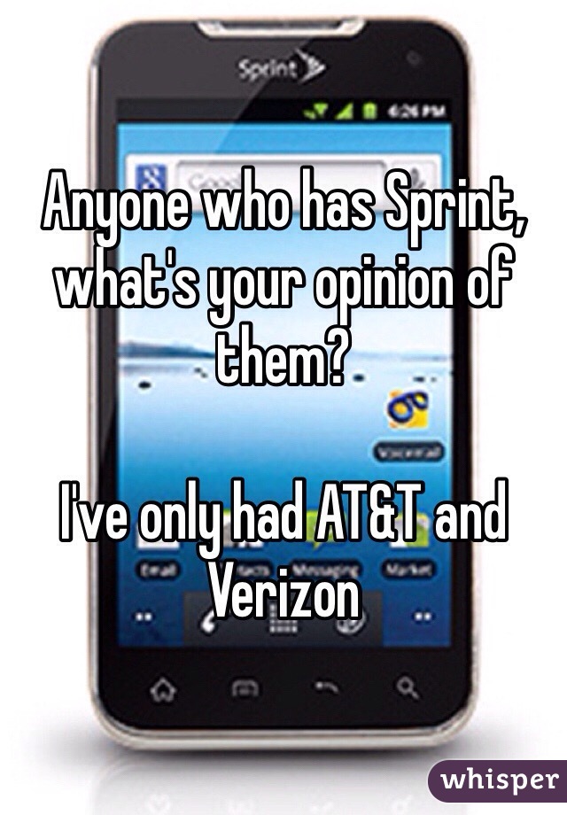 Anyone who has Sprint, what's your opinion of them?

I've only had AT&T and Verizon