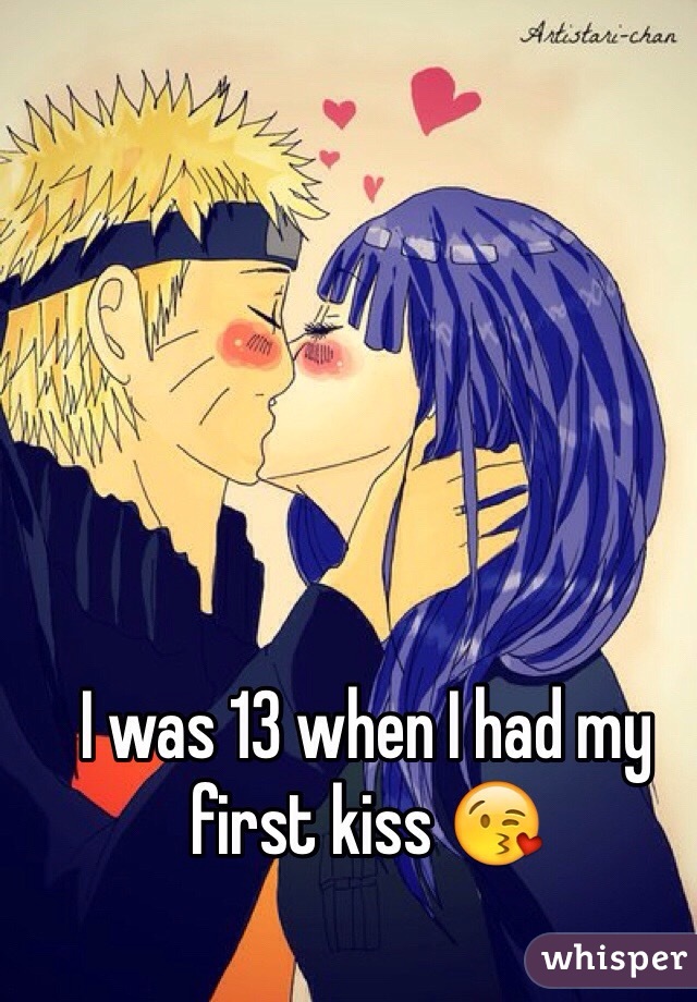 I was 13 when I had my first kiss 😘