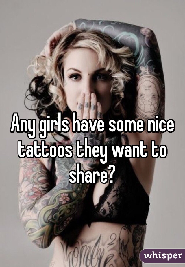 Any girls have some nice tattoos they want to share?