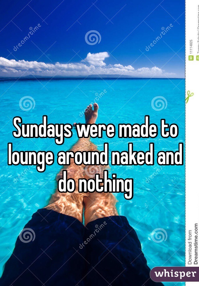 Sundays were made to lounge around naked and do nothing