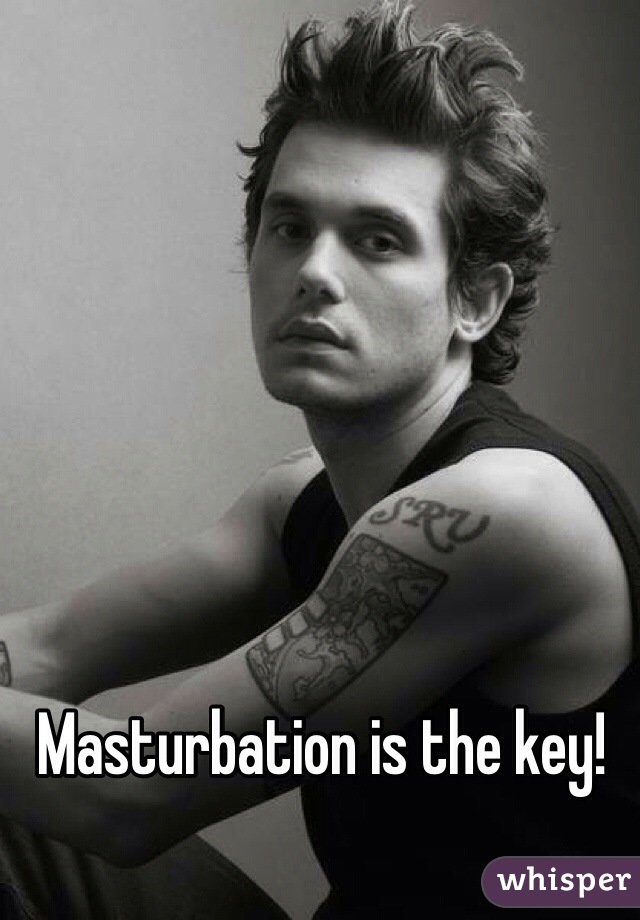 Masturbation is the key!
