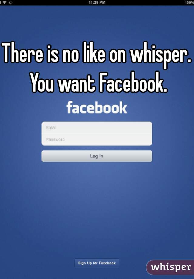 There is no like on whisper. You want Facebook.