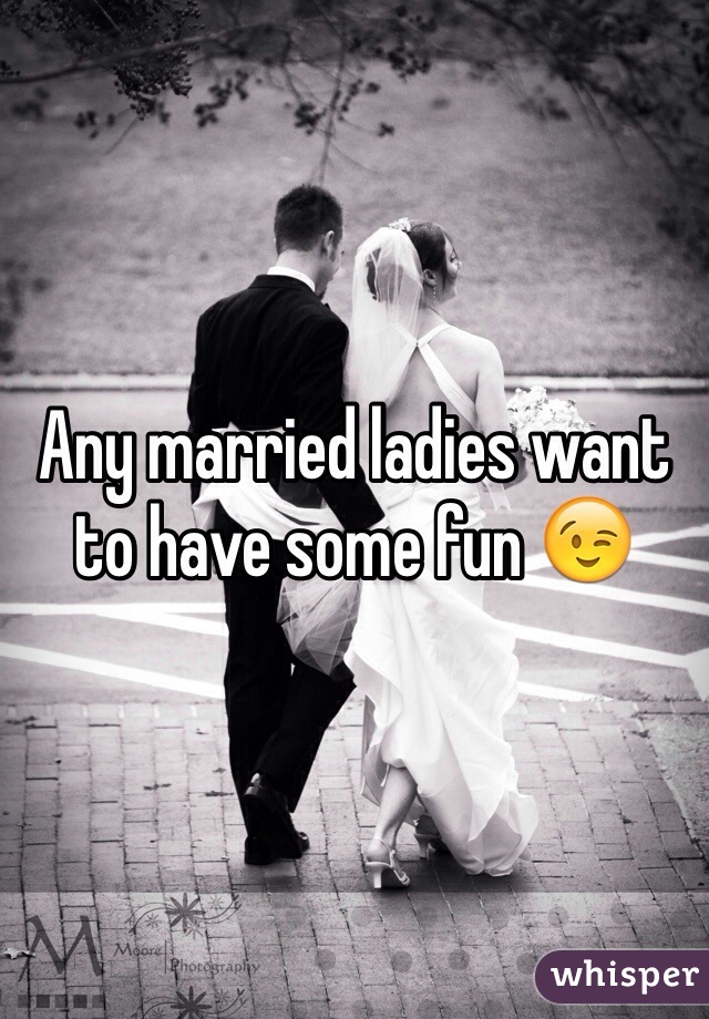 Any married ladies want to have some fun 😉