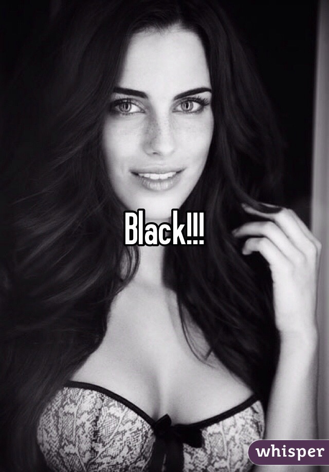 Black!!!