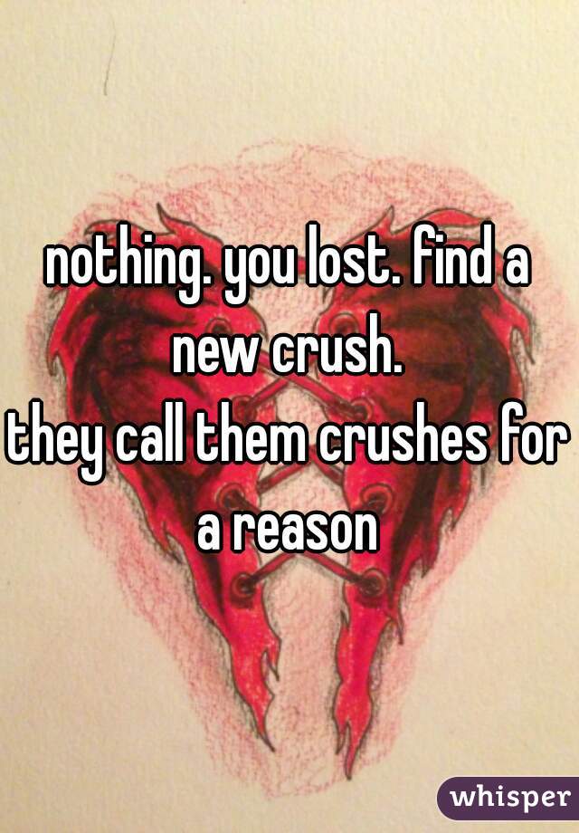 nothing. you lost. find a new crush. 
they call them crushes for a reason 