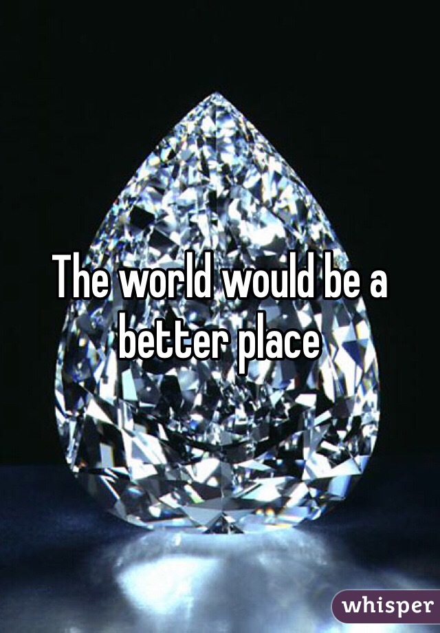The world would be a better place