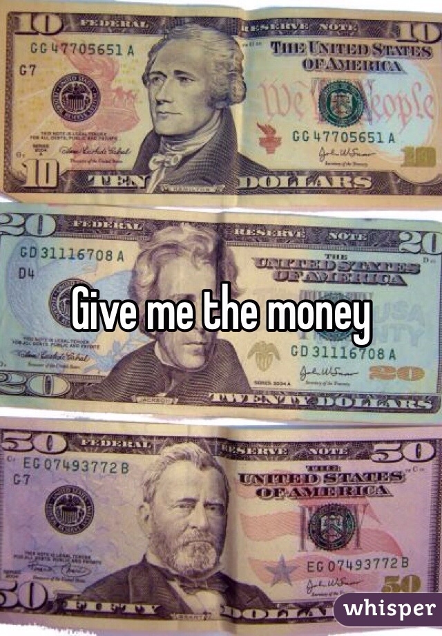Give me the money 