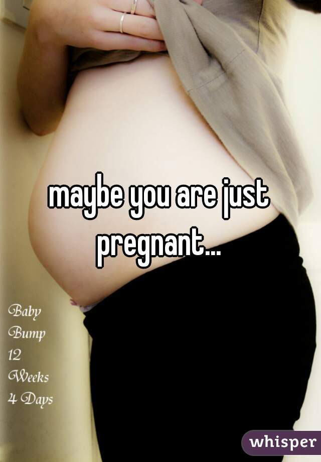 maybe you are just pregnant... 