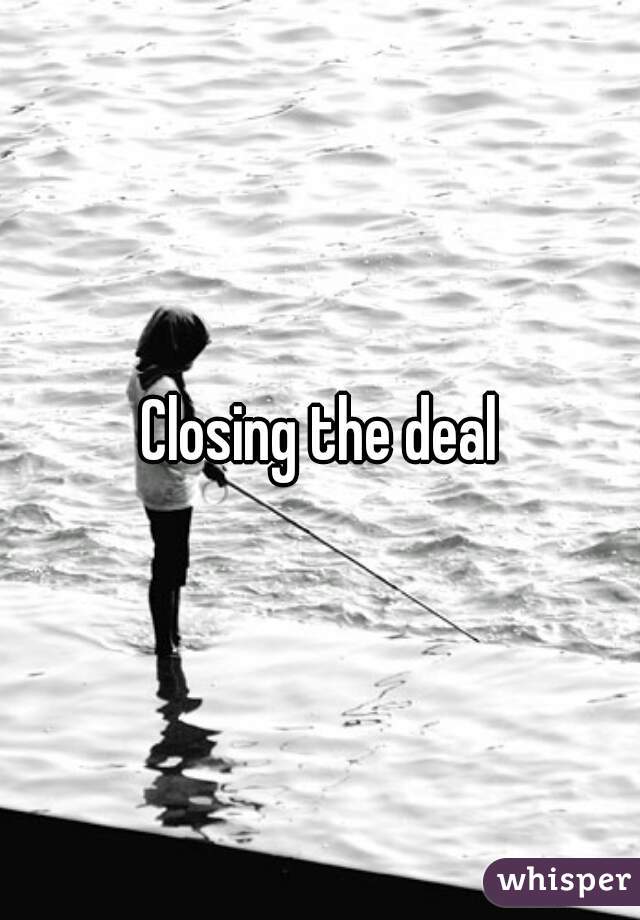 Closing the deal