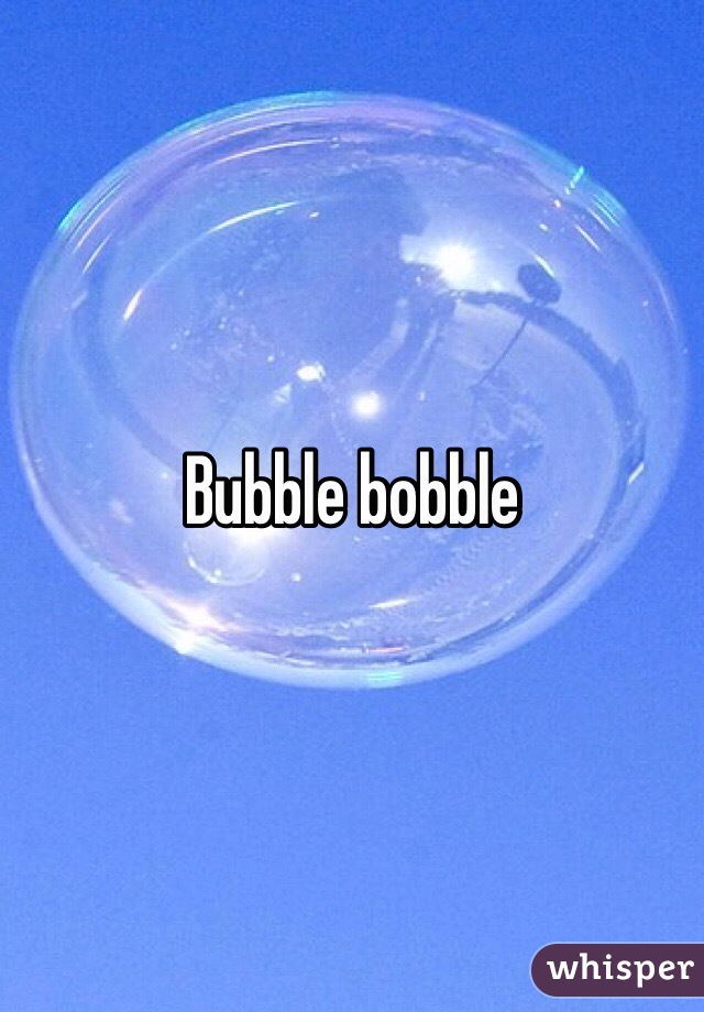 Bubble bobble