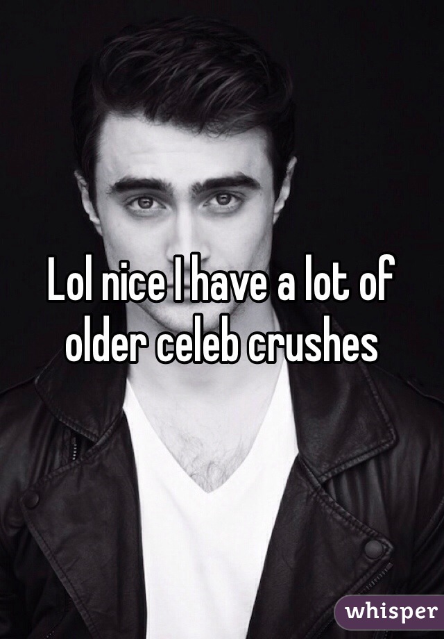 Lol nice I have a lot of older celeb crushes