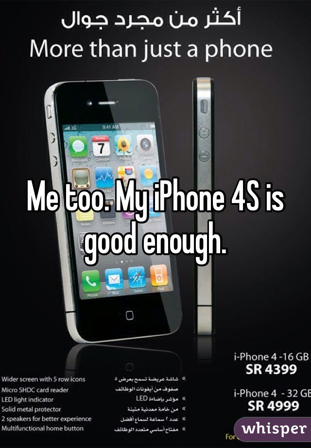 Me too. My iPhone 4S is good enough.