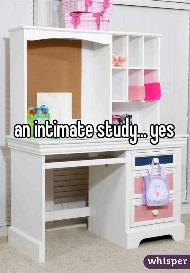 an intimate study... yes