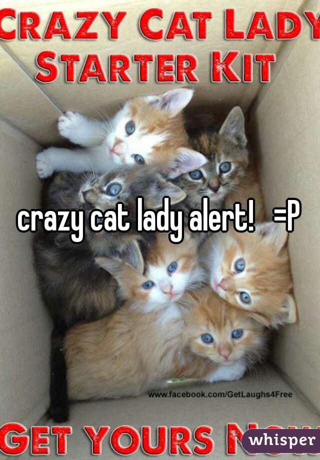 crazy cat lady alert!   =P