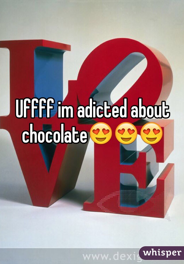 Uffff im adicted about chocolate😍😍😍