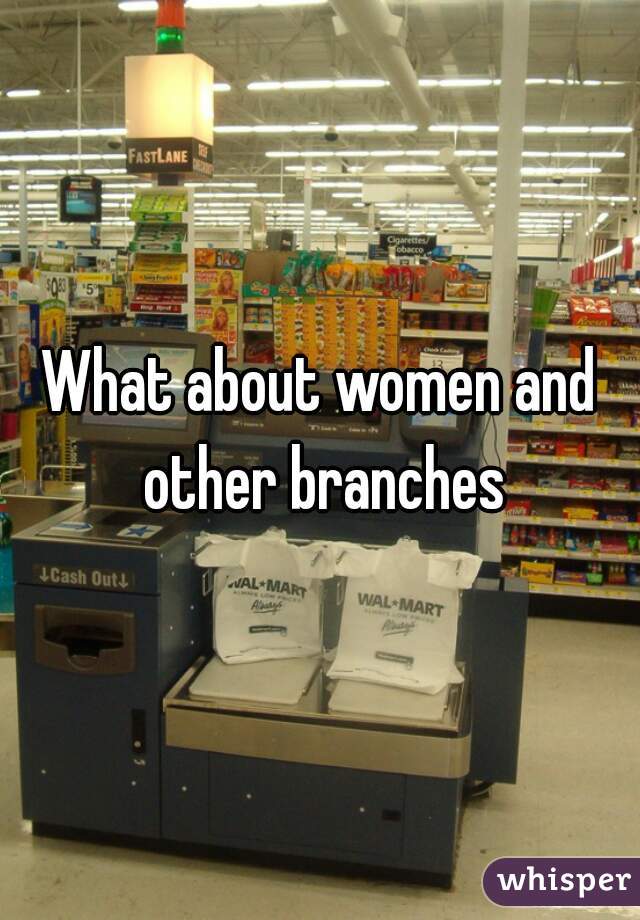 What about women and other branches