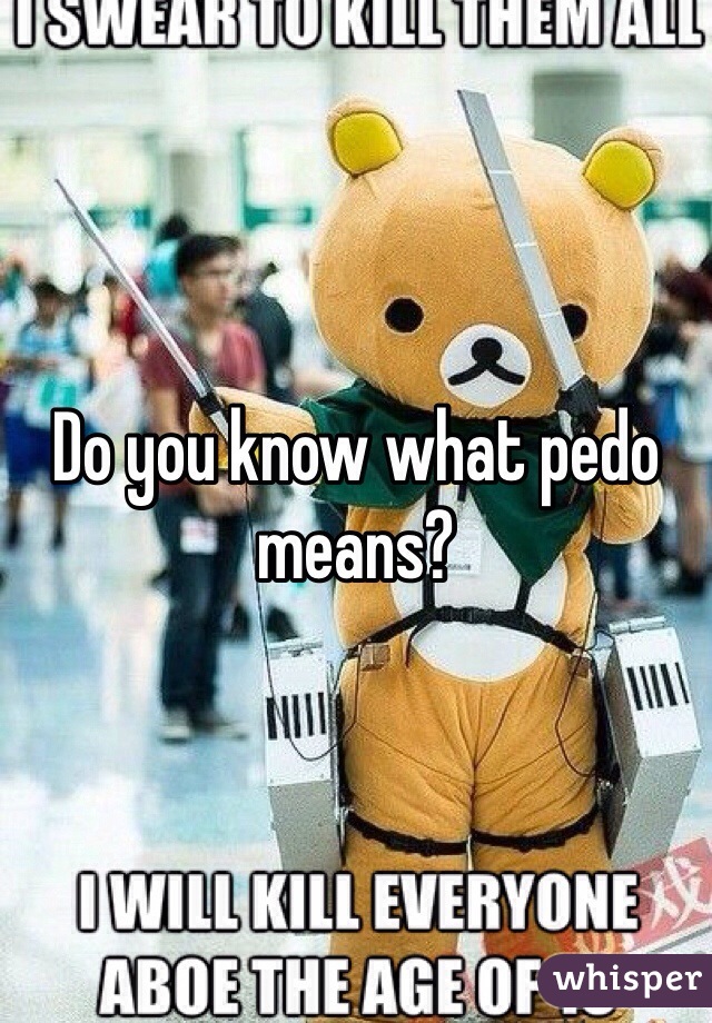 Do you know what pedo means?