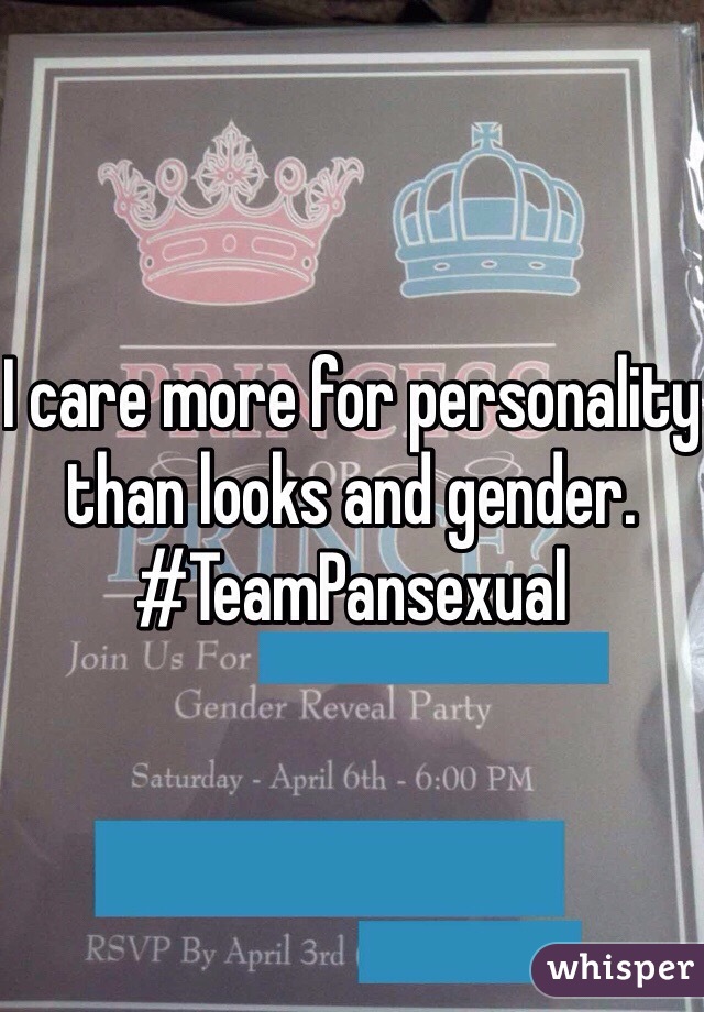 I care more for personality than looks and gender. #TeamPansexual