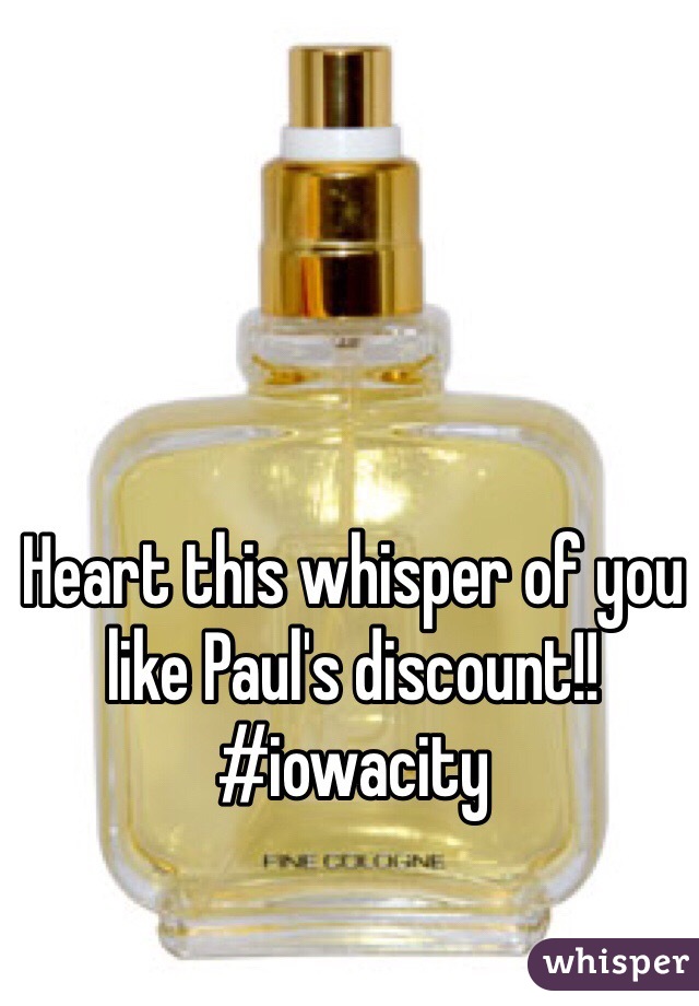 Heart this whisper of you like Paul's discount!! #iowacity