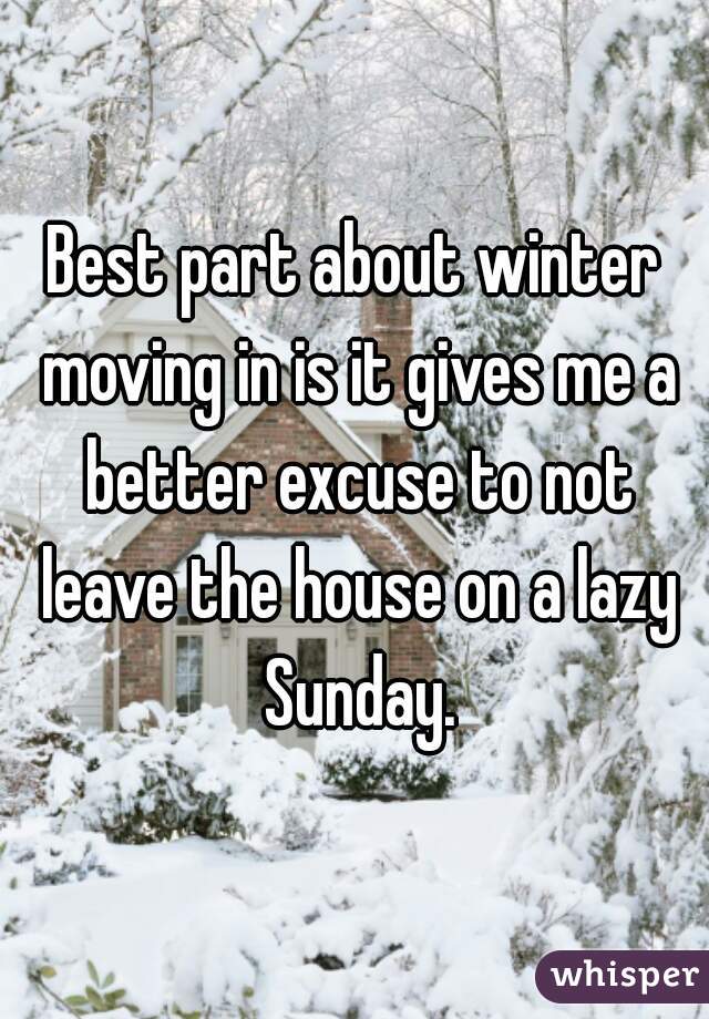 Best part about winter moving in is it gives me a better excuse to not leave the house on a lazy Sunday.