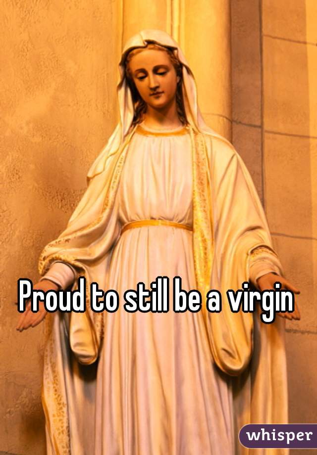 Proud to still be a virgin