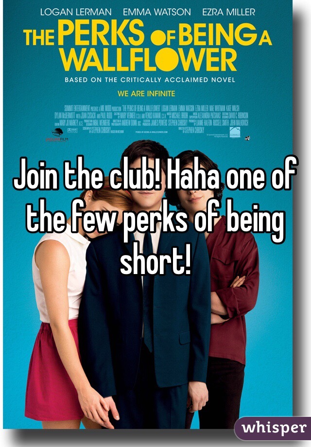 Join the club! Haha one of the few perks of being short!