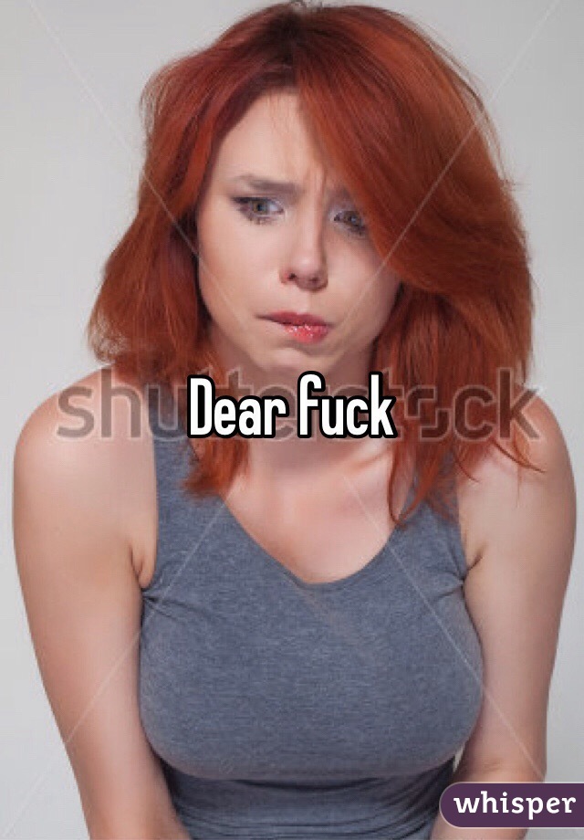 Dear fuck