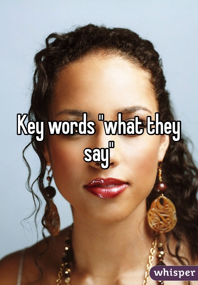 Key words "what they say"