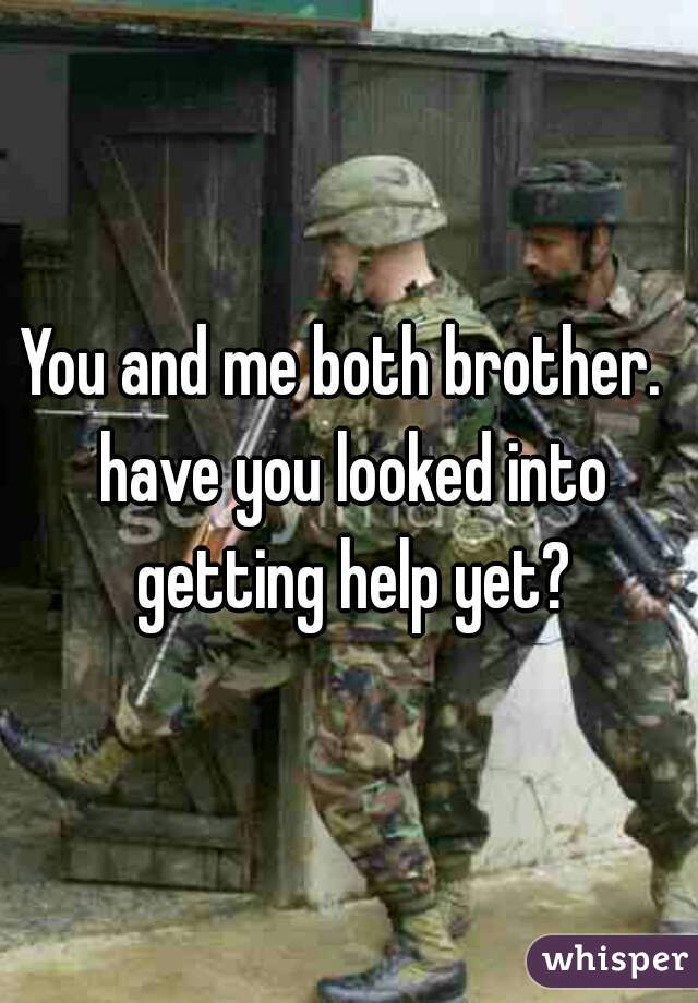 You and me both brother.  have you looked into getting help yet?