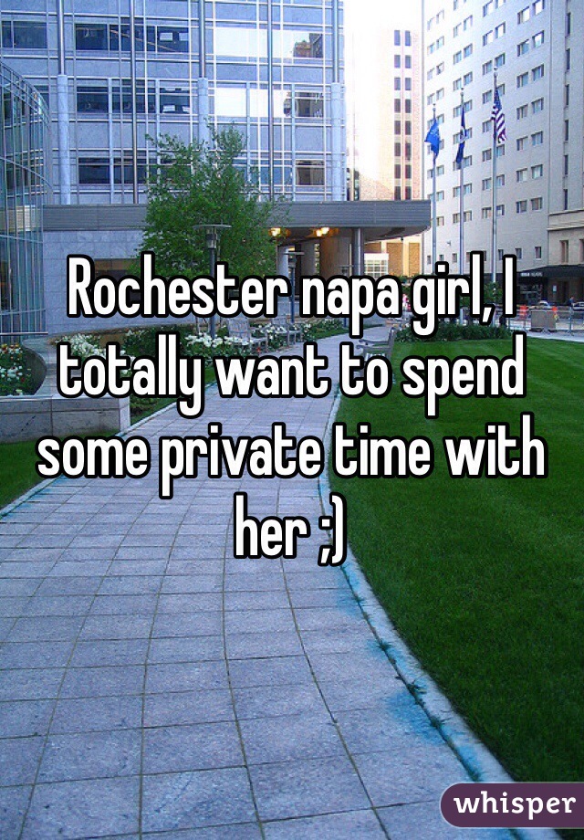 Rochester napa girl, I totally want to spend some private time with her ;)