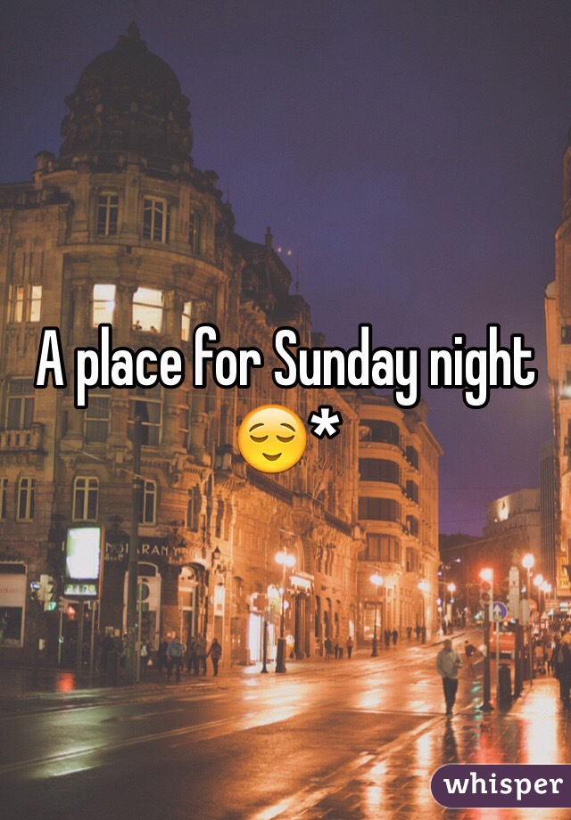 A place for Sunday night 😌*