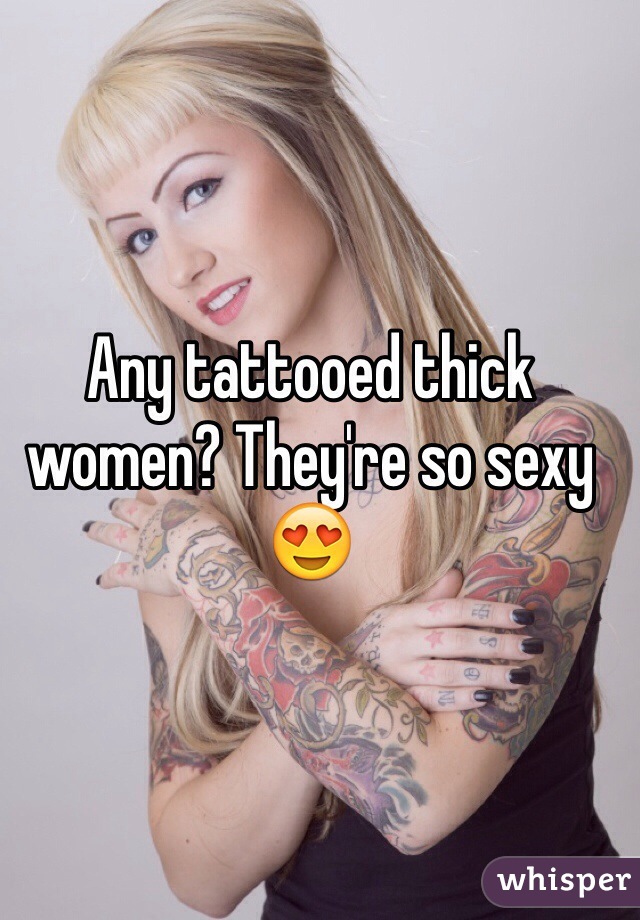 Any tattooed thick women? They're so sexy 😍