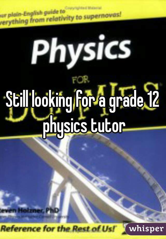 Still looking for a grade 12 physics tutor