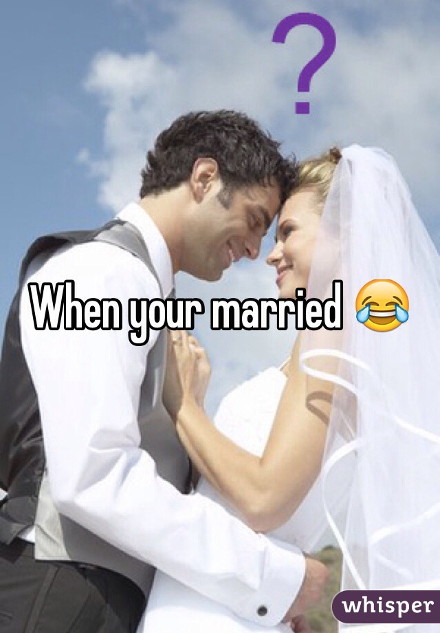 When your married 😂