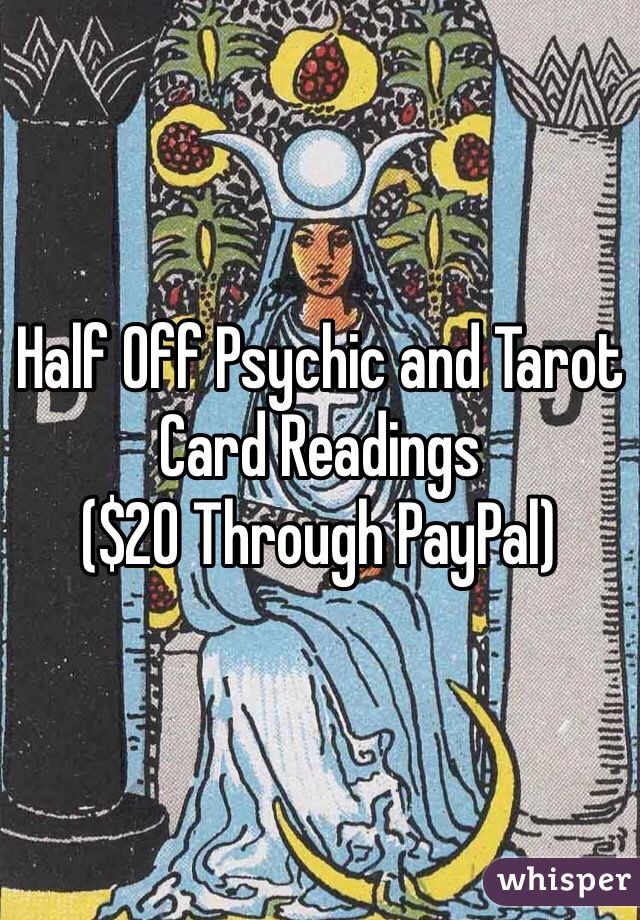 Half Off Psychic and Tarot Card Readings
($20 Through PayPal)