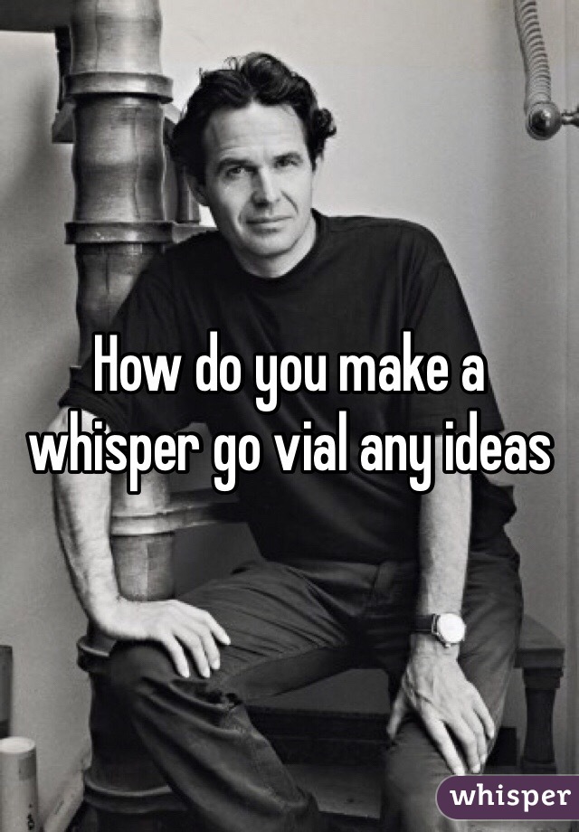 How do you make a whisper go vial any ideas