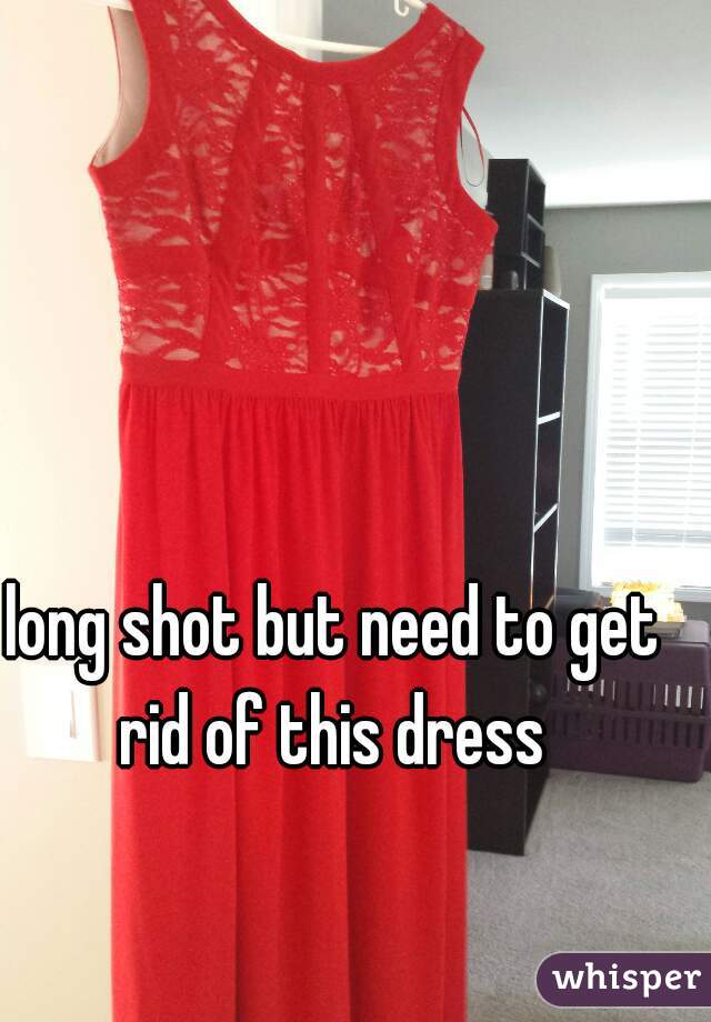 long shot but need to get rid of this dress 