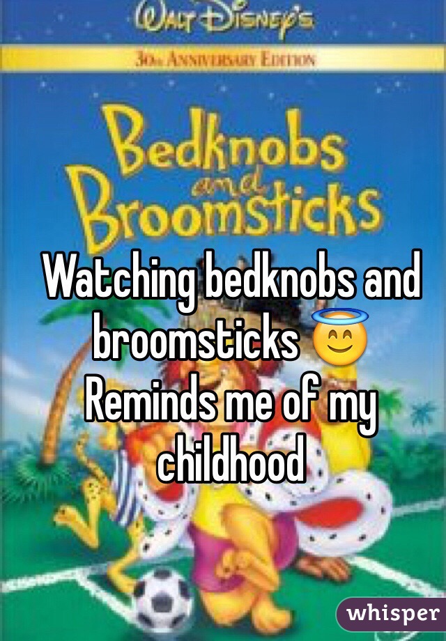 Watching bedknobs and broomsticks 😇
Reminds me of my childhood