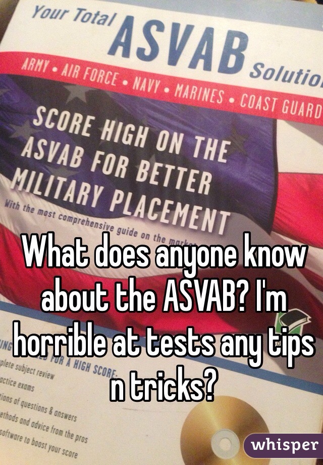 What does anyone know about the ASVAB? I'm horrible at tests any tips n tricks? 
