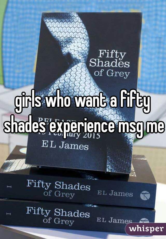 girls who want a fifty shades experience msg me